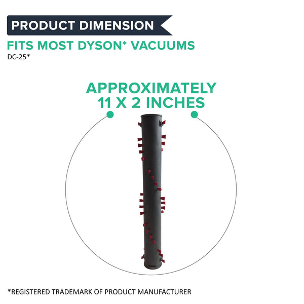 Brush roller dimensions: approximately 11 x 2 inches; fits most Dyson DC25 vacuums